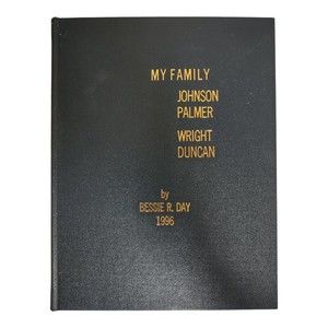 My Family Johnson Palmer Wright Duncan Family History Genealogy by Bessie R. Day